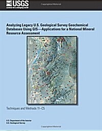 Analyzing Legacy U.s. Geological Survey Geochemical Databases Using Gis? Applications for a National Mineral Resource Assessment (Paperback)