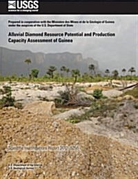 Alluvial Diamond Resource Potential and Production Capacity Assessment of Guinea (Paperback)