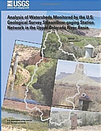 Analysis of Watersheds Monitored by the U.s. Geological Survey Streamflow-gaging Station Network in the Upper Colorado River Basin (Paperback)