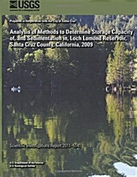 Analysis of Methods to Determine Storage Capacity Of, and Sedimentation In, Loch Lomond Reservoir, Santa Cruz County, California, 2009 (Paperback)