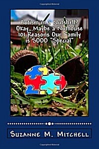 Autism in a Nutshell? Okay...Maybe a Nuthouse 101 Reasons Our Family is SOOO Special (Paperback)