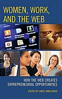 Women, Work, and the Web: How the Web Creates Entrepreneurial Opportunities (Hardcover)