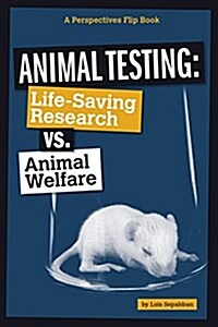Animal Testing: Life-Saving Research vs. Animal Welfare (Hardcover)