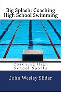 Big Splash: Coaching High School Swimming: Coaching High School Sports (Paperback)