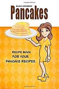Blank Cookbook Pancakes: Blank Recipe Book, Recipe Keeper for Your Pancake Recipes (Paperback)