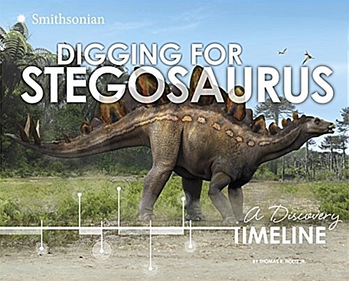 Digging for Stegosaurus: A Discovery Timeline (Hardcover)