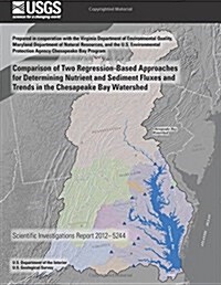 Comparison of Two Regression-based Approaches for Determining Nutrient and Sediment Fluxes and Trends in the Chesapeake Bay Watershed (Paperback)
