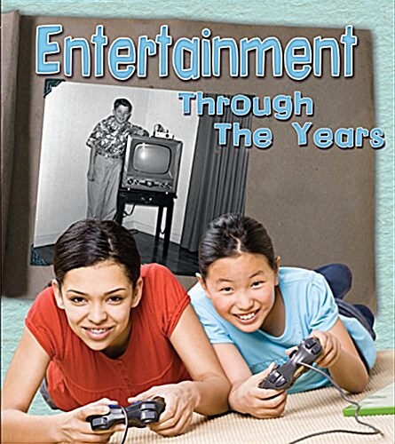 Entertainment Through the Years: How Having Fun Has Changed in Living Memory (Hardcover)