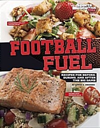 Football Fuel: Recipes for Before, During, and After the Big Game (Hardcover)