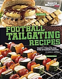 Football Tailgating Recipes: Tasty Treats for the Stadium Crowd (Hardcover)