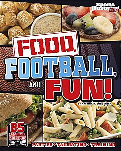 Food, Football, and Fun!: Sports Illustrated Kids Football Recipes (Paperback)