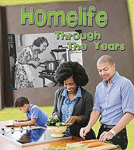 Home Life Through the Years: How Daily Life Has Changed in Living Memory (Hardcover)