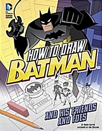 How to Draw Batman and His Friends and Foes (Hardcover)