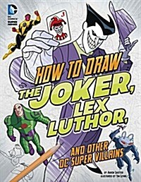 How to Draw the Joker, Lex Luthor, and Other DC Super-Villains (Hardcover)