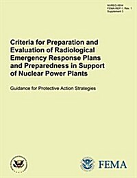 Criteria for Preparation and Evaluation of Radiological Emergency Response Plans and Preparedness in Support of Nuclear Power Plants Guidance for Prot (Paperback)