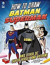 How to Draw Batman, Superman, and Other DC Super Heroes and Villains (Paperback)