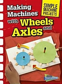 Making Machines With Wheels and Axles (Paperback)