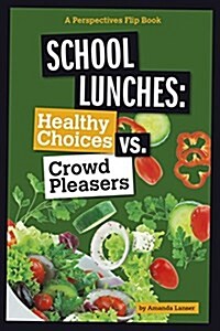 School Lunches: Healthy Choices vs. Crowd Pleasers (Hardcover)