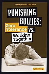 Punishing Bullies: Zero Tolerance vs. Working Together (Hardcover)