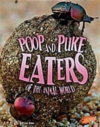 Poop and Puke Eaters of the Animal World (Hardcover)