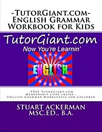 Tutorgiant.com - English Grammar Workbook for Kids: Free Tutorgiant.com Membership Code Inside - English Grammar Worksheets for Children - Improve Wri (Paperback)