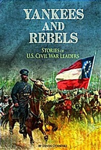 Yankees and Rebels: Stories of U.S. Civil War Leaders (Hardcover)