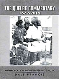 The Quelbe Commentary 1672-2012: Anthropology in Virgin Islands Music (Paperback)