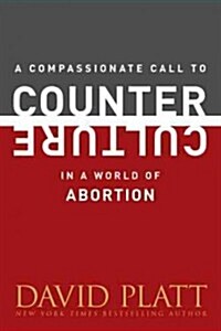 A Compassionate Call to Counter Culture in a World of Abortion (Paperback)