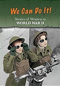 Stories of Women in World War II: We Can Do It! (Hardcover)