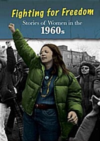 Stories of Women in the 1960s: Fighting for Freedom (Hardcover)