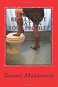 Did You Really Post That on Your Profile!?: Real W.T.F. Dating Profiles (Paperback)