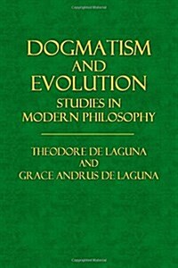 Dogmatism and Evolution: Studies in Modern Philosophy (Paperback)