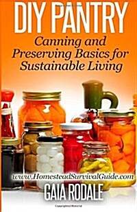 DIY Pantry: Canning and Preserving Basics for Sustainable Living (Paperback)