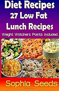 Diet Recipes - 27 Low Fat Lunch Recipes -Weight Watchers Points Included (Paperback)