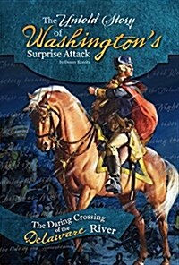 The Untold Story of Washingtons Surprise Attack: The Daring Crossing of the Delaware River (Hardcover)