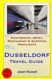 Dusseldorf Travel Guide: Sightseeing, Hotel, Restaurant & Shopping Highlights (Paperback)