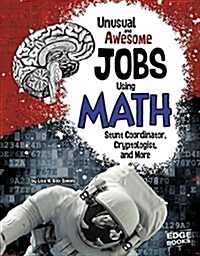 Unusual and Awesome Jobs Using Math: Stunt Coordinator, Cryptologist, and More (Hardcover)