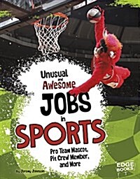 Unusual and Awesome Jobs in Sports: Pro Team Mascot, Pit Crew Member, and More (Hardcover)