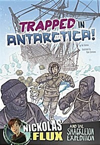 Trapped in Antarctica!: Nickolas Flux and the Shackleton Expedition (Hardcover)