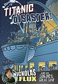 Titanic Disaster!: Nickolas Flux and the Sinking of the Great Ship (Hardcover)