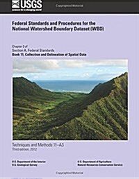 Federal Standards and Procedures for the National Watershed Boundary Dataset (Wbd) (Paperback)