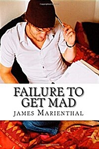 Failure to Get Mad: The Completely True Story of How I Failed to Get the Girl (Paperback)