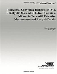 Horizontal Convective Boiling of R134a, R1234yf/r134a, and R1234ze(e) Within Micro-fin Tube With Extensive Measurement and Analysis Details (Paperback)