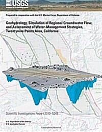Geohydrology, Simulation of Regional Groundwater Flow, and Assessment of Water-management Strategies, Twentynine Palms Area, California (Paperback)