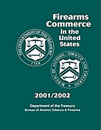 Firearms Commerce in the United States: 2001/2002 (Paperback)