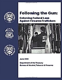 Following the Gun: Enforcing Federal Laws Against Firearms Traffickers (Paperback)