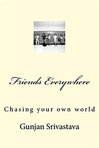 Friends Everywhere: Chasing Your Own World (Paperback)