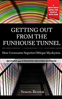 Getting Out from the Funhouse Tunnel: How I Overcame Superior Oblique Myokymia (Paperback)