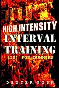 High Intensity Interval Training - Hiit: (Is for Dummies) a Must Read for All Fitness Enthusiasts (Paperback)