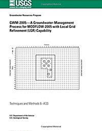 Gwm-2005?a Groundwater-Management Process for Modflow-2005 with Local Grid Refinement (Lgr) Capability (Paperback)